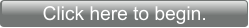 Click here to begin.